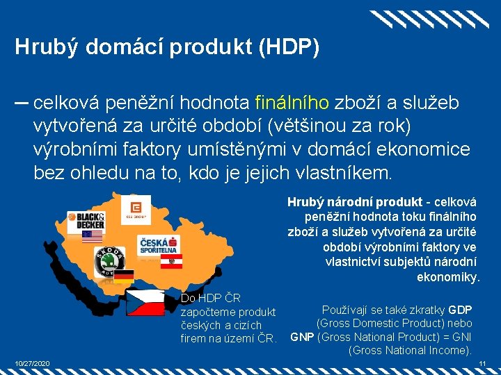 Hrubý domácí produkt (HDP) ─ celková peněžní hodnota finálního zboží a služeb vytvořená za