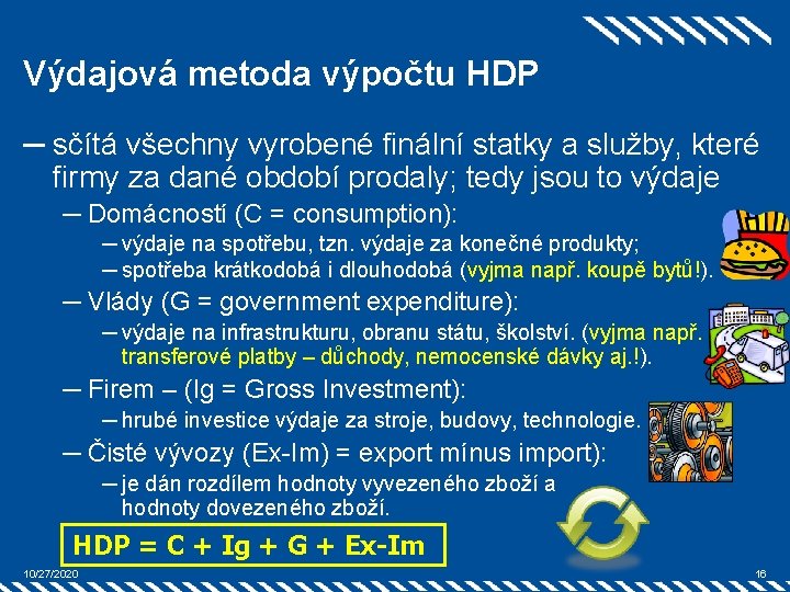 Výdajová metoda výpočtu HDP ─ sčítá všechny vyrobené finální statky a služby, které firmy