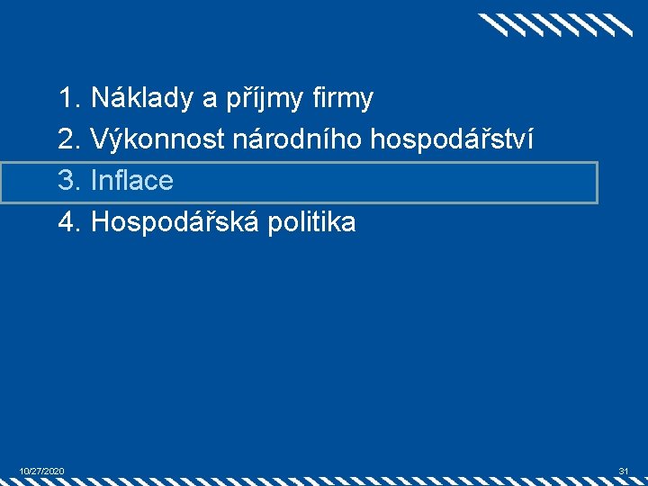 1. Náklady a příjmy firmy 2. Výkonnost národního hospodářství 3. Inflace 4. Hospodářská politika