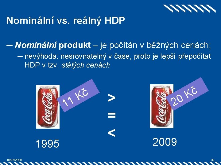 Nominální vs. reálný HDP ─ Nominální produkt – je počítán v běžných cenách; ─