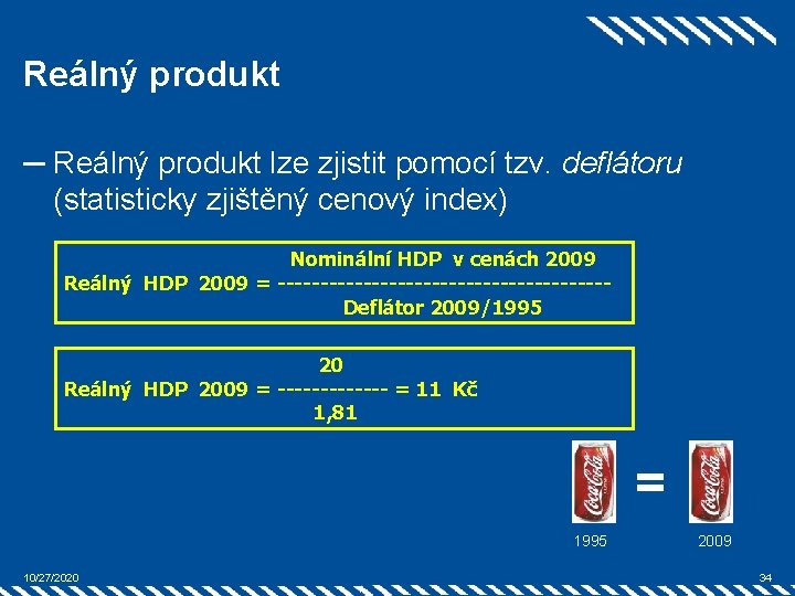 Reálný produkt ─ Reálný produkt lze zjistit pomocí tzv. deflátoru (statisticky zjištěný cenový index)