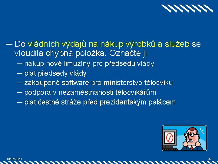 ─ Do vládních výdajů na nákup výrobků a služeb se vloudila chybná položka. Označte