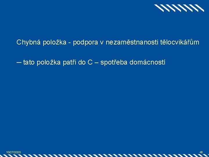 Chybná položka - podpora v nezaměstnanosti tělocvikářům ─ tato položka patři do C –