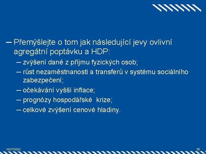 ─ Přemýšlejte o tom jak následující jevy ovlivní agregátní poptávku a HDP: ─ zvýšení
