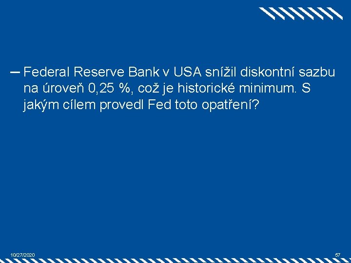 ─ Federal Reserve Bank v USA snížil diskontní sazbu na úroveň 0, 25 %,