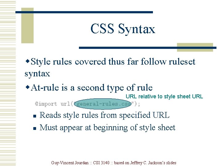 CSS Syntax w. Style rules covered thus far follow ruleset syntax w. At-rule is