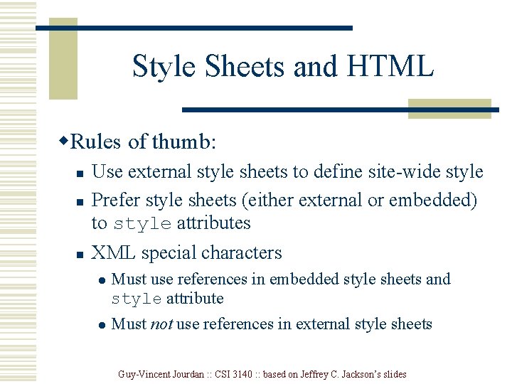 Style Sheets and HTML w. Rules of thumb: n Use external style sheets to