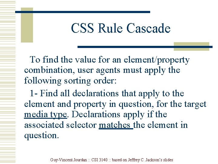 CSS Rule Cascade To find the value for an element/property combination, user agents must