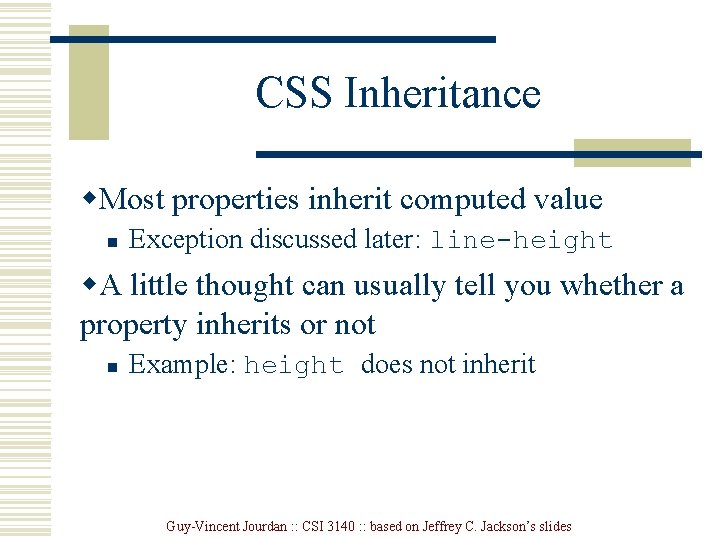 CSS Inheritance w. Most properties inherit computed value n Exception discussed later: line-height w.