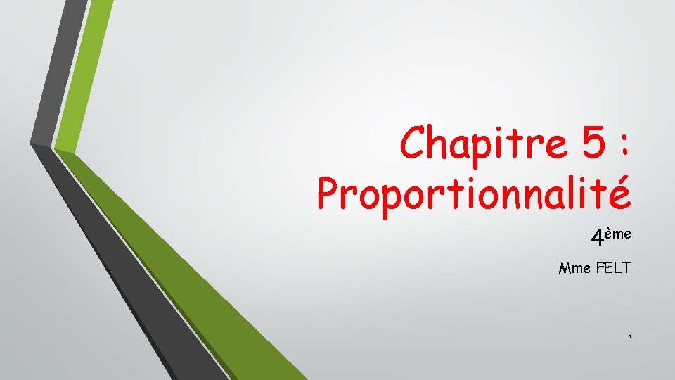 Chapitre 5 : Proportionnalité 4ème Mme FELT 1 