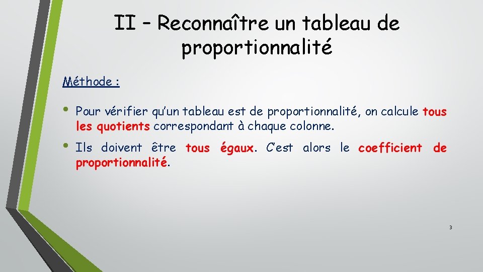 II – Reconnaître un tableau de proportionnalité Méthode : • Pour vérifier qu’un tableau