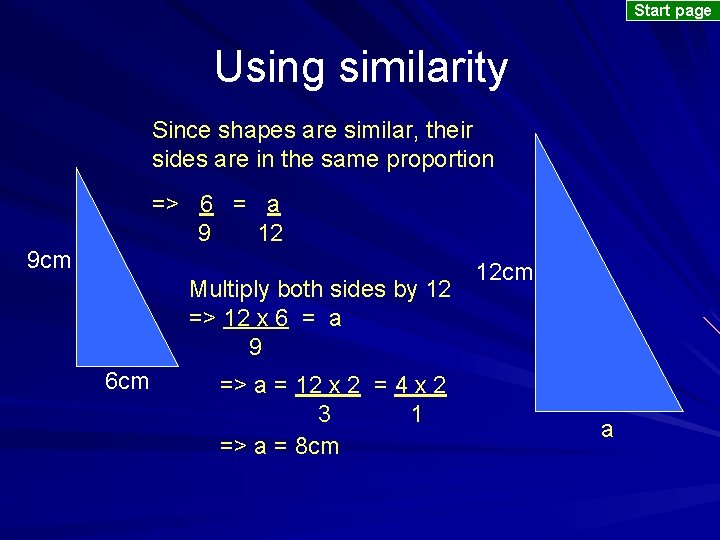 Start page Using similarity Since shapes are similar, their sides are in the same