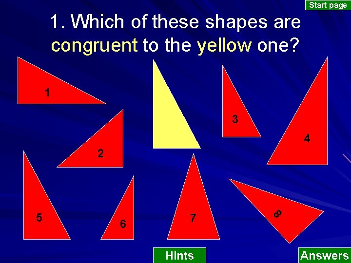 Start page 1. Which of these shapes are congruent to the yellow one? 1