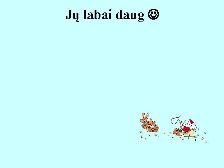 Jų labai daug 