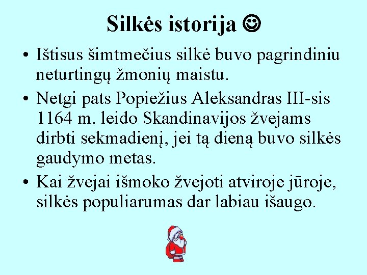 Silkės istorija • Ištisus šimtmečius silkė buvo pagrindiniu neturtingų žmonių maistu. • Netgi pats