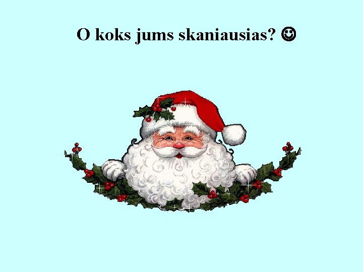 O koks jums skaniausias? 