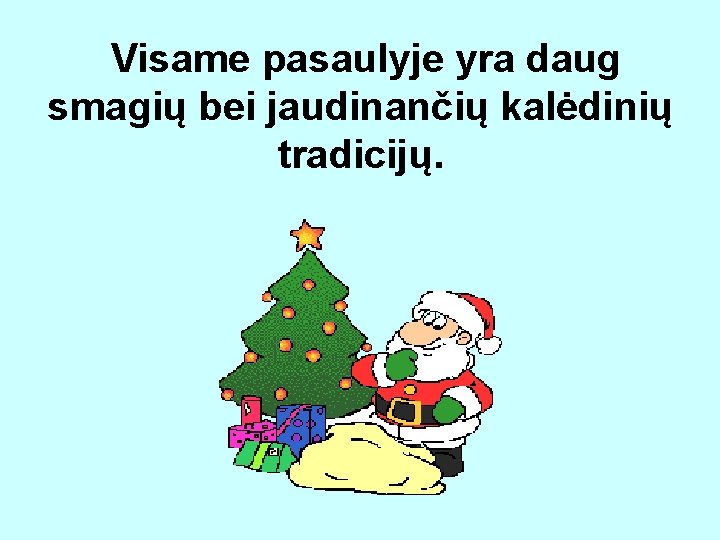  Visame pasaulyje yra daug smagių bei jaudinančių kalėdinių tradicijų. 