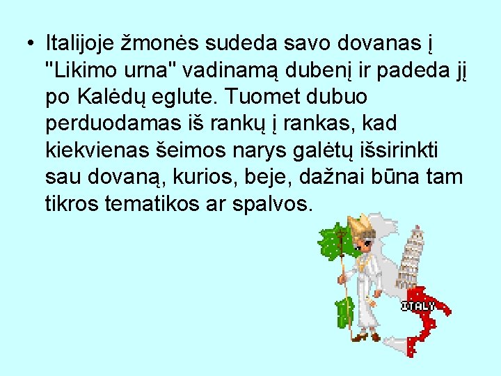  • Italijoje žmonės sudeda savo dovanas į "Likimo urna" vadinamą dubenį ir padeda