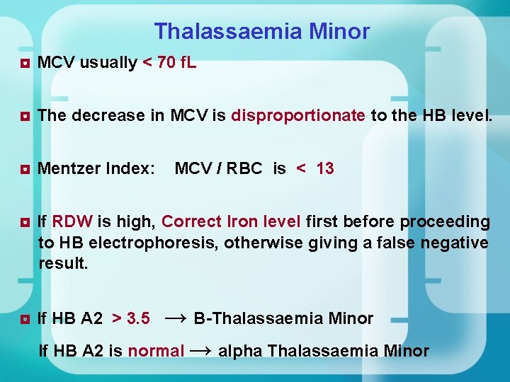Thalassaemia Minor ◘ MCV usually < 70 f. L ◘ The decrease in MCV Thalassaemia Minor ◘ MCV usually < 70 f. L ◘ The decrease in MCV
