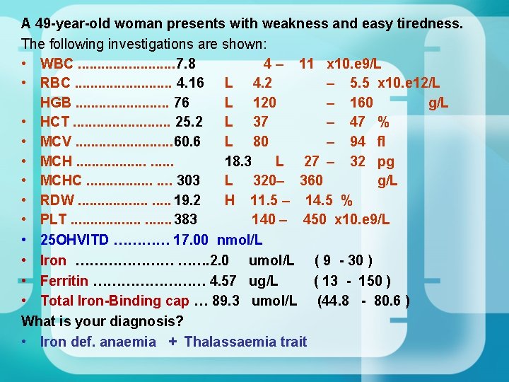 A 49 -year-old woman presents with weakness and easy tiredness. The following investigations are A 49 -year-old woman presents with weakness and easy tiredness. The following investigations are