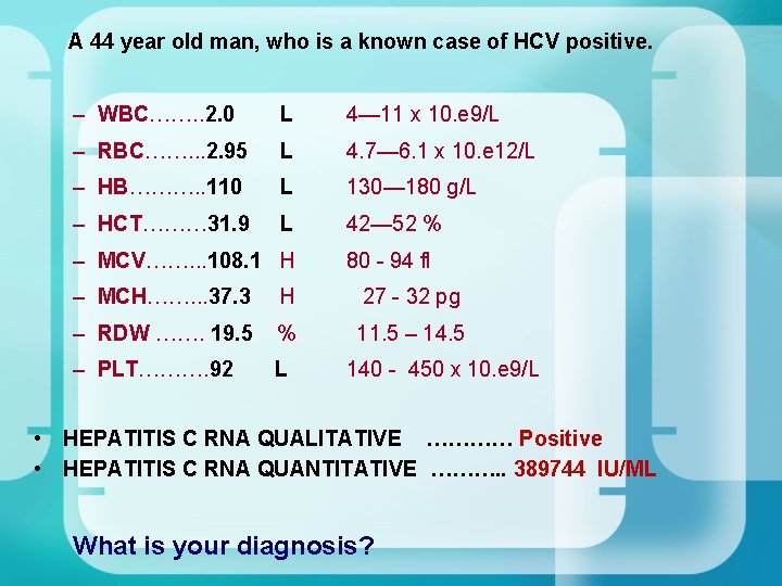 A 44 year old man, who is a known case of HCV positive. A 44 year old man, who is a known case of HCV positive.