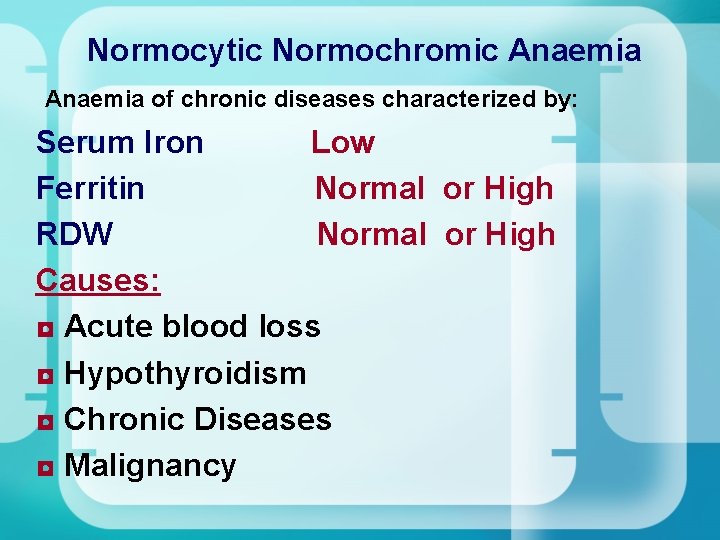 Normocytic Normochromic Anaemia of chronic diseases characterized by: Serum Iron Low Ferritin Normal Normocytic Normochromic Anaemia of chronic diseases characterized by: Serum Iron Low Ferritin Normal