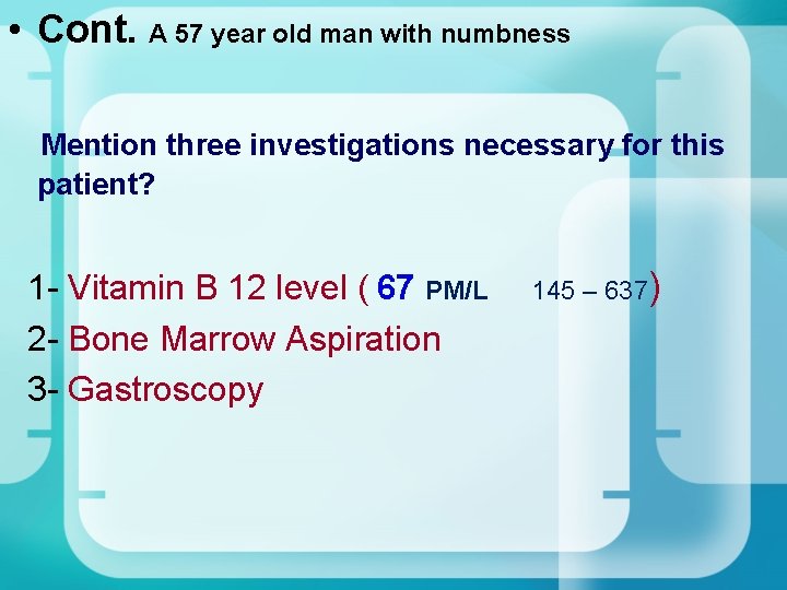 • Cont. A 57 year old man with numbness Mention three investigations necessary • Cont. A 57 year old man with numbness Mention three investigations necessary
