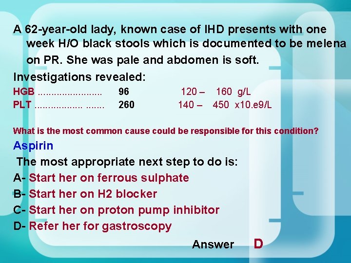 A 62 -year-old lady, known case of IHD presents with one week H/O black A 62 -year-old lady, known case of IHD presents with one week H/O black