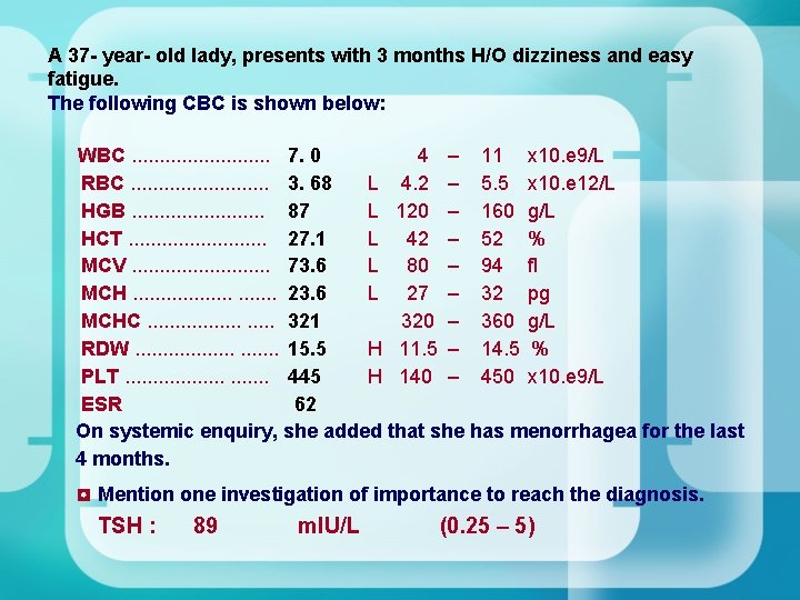 A 37 - year- old lady, presents with 3 months H/O dizziness and easy A 37 - year- old lady, presents with 3 months H/O dizziness and easy