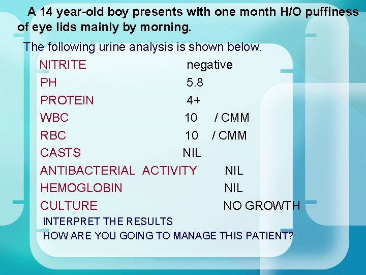 A 14 year-old boy presents with one month H/O puffiness of eye lids A 14 year-old boy presents with one month H/O puffiness of eye lids