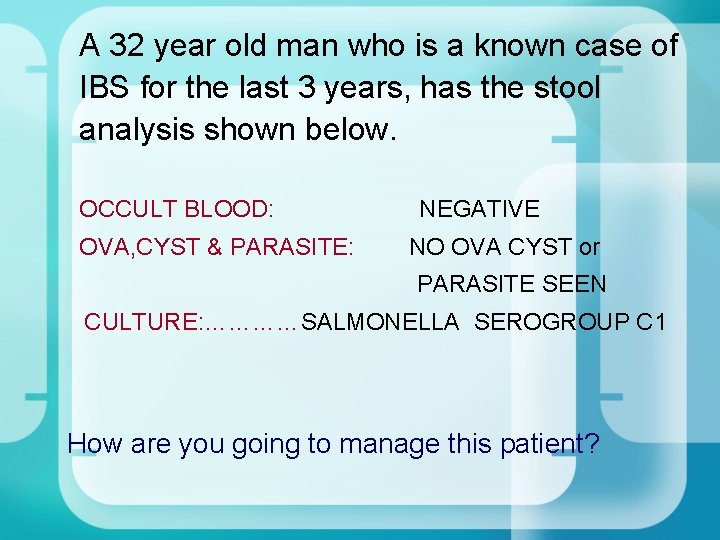 A 32 year old man who is a known case of IBS for the A 32 year old man who is a known case of IBS for the