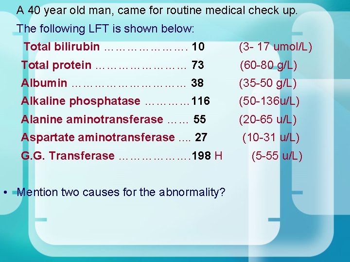 A 40 year old man, came for routine medical check up. The following LFT A 40 year old man, came for routine medical check up. The following LFT
