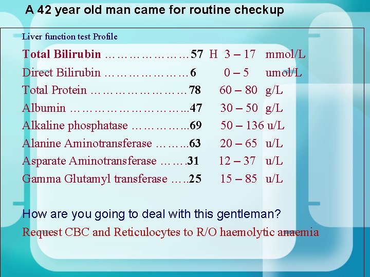 A 42 year old man came for routine checkup Liver function test Profile Total A 42 year old man came for routine checkup Liver function test Profile Total
