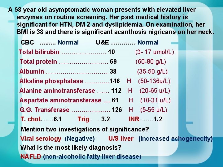A 58 year old asymptomatic woman presents with elevated liver enzymes on routine screening. A 58 year old asymptomatic woman presents with elevated liver enzymes on routine screening.