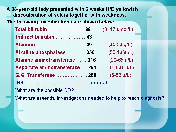 A 38 -year-old lady presented with 2 weeks H/O yellowish discouloration of sclera together A 38 -year-old lady presented with 2 weeks H/O yellowish discouloration of sclera together