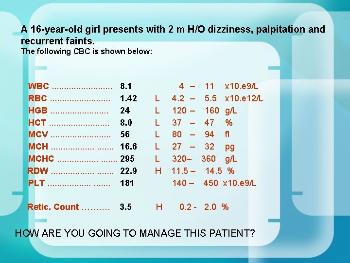A 16 -year-old girl presents with 2 m H/O dizziness, palpitation and recurrent faints. A 16 -year-old girl presents with 2 m H/O dizziness, palpitation and recurrent faints.