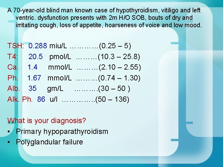 A 70 -year-old blind man known case of hypothyroidism, vitiligo and left ventric. dysfunction A 70 -year-old blind man known case of hypothyroidism, vitiligo and left ventric. dysfunction