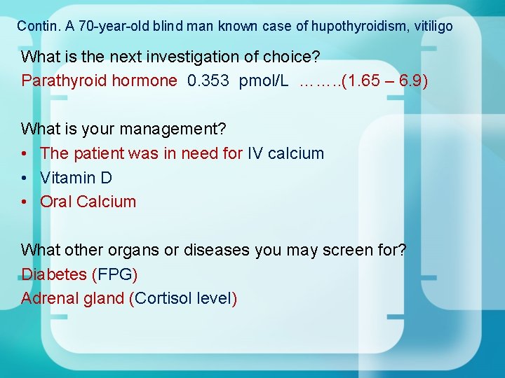 Contin. A 70 -year-old blind man known case of hupothyroidism, vitiligo What is the Contin. A 70 -year-old blind man known case of hupothyroidism, vitiligo What is the