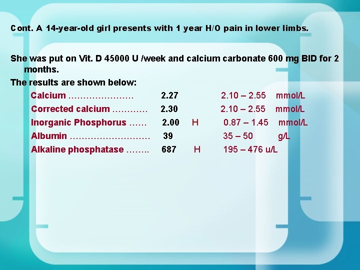 Cont. A 14 -year-old girl presents with 1 year H/O pain in lower limbs. Cont. A 14 -year-old girl presents with 1 year H/O pain in lower limbs.