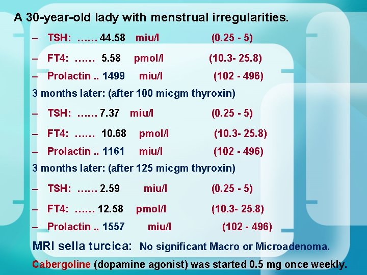 A 30 -year-old lady with menstrual irregularities. – TSH: …… 44. 58 miu/l (0. A 30 -year-old lady with menstrual irregularities. – TSH: …… 44. 58 miu/l (0.