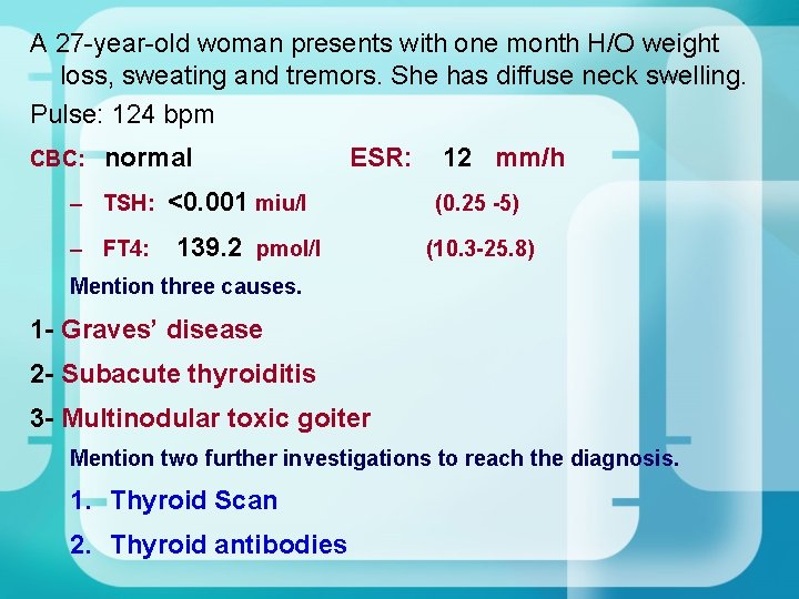 A 27 -year-old woman presents with one month H/O weight loss, sweating and tremors. A 27 -year-old woman presents with one month H/O weight loss, sweating and tremors.