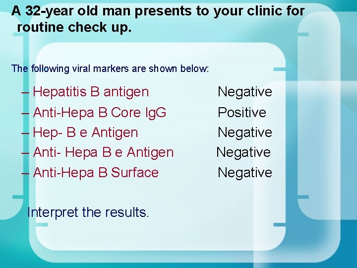 A 32 -year old man presents to your clinic for routine check up. A 32 -year old man presents to your clinic for routine check up.