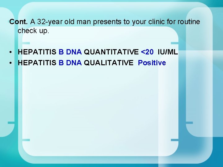 Cont. A 32 -year old man presents to your clinic for routine check up. Cont. A 32 -year old man presents to your clinic for routine check up.
