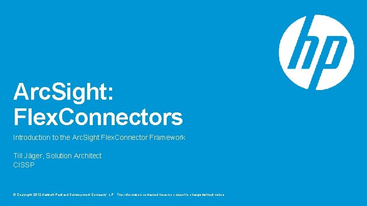Arc. Sight: Flex. Connectors Introduction to the Arc. Sight Flex. Connector Framework Till Jäger,