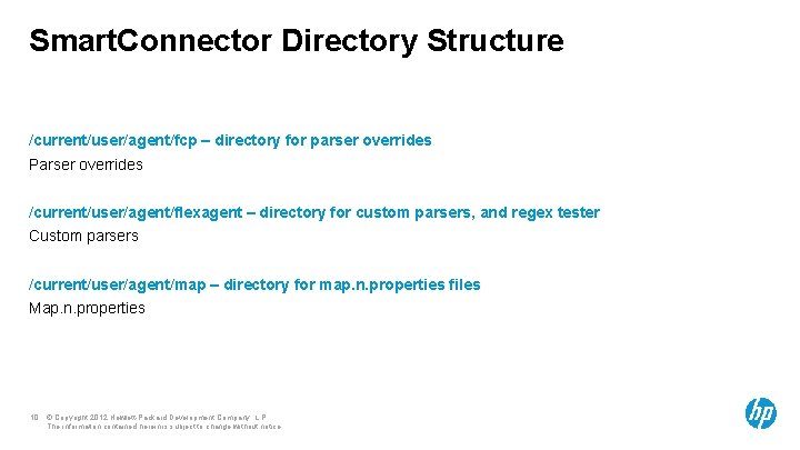Smart. Connector Directory Structure /current/user/agent/fcp – directory for parser overrides Parser overrides /current/user/agent/flexagent –