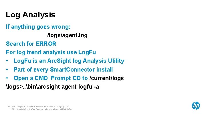 Log Analysis If anything goes wrong: /logs/agent. log Search for ERROR For log trend