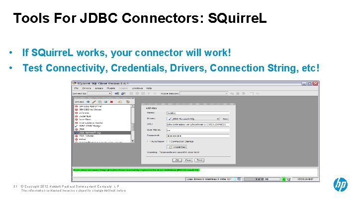 Tools For JDBC Connectors: SQuirre. L • If SQuirre. L works, your connector will