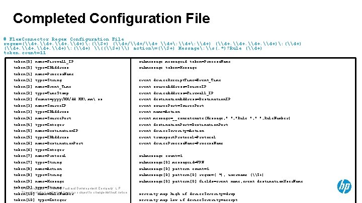 Completed Configuration File # Flex. Connector Regex Configuration File regex=(\d+. \d+): (\S+) (\d+/\d+: \d+)