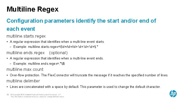 Multiline Regex Configuration parameters identify the start and/or end of each event multiline. starts.