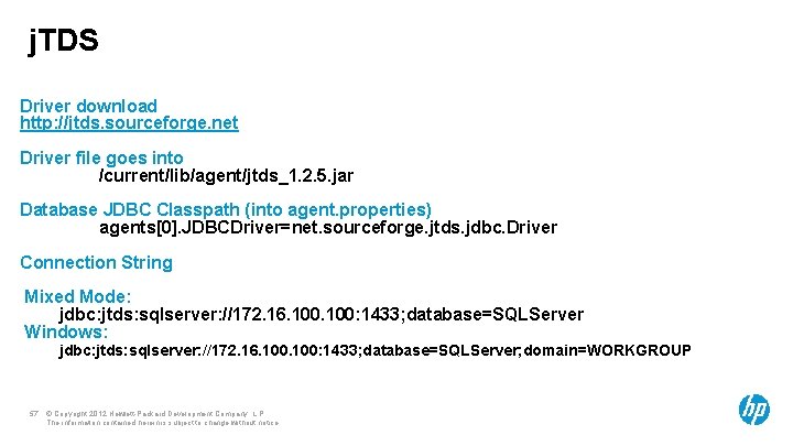 j. TDS Driver download http: //jtds. sourceforge. net Driver file goes into /current/lib/agent/jtds_1. 2.